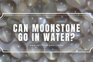 Can Moonstone Go in Water?: Properly Taking Care of Moonstone