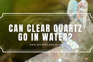 Can Clear Quartz Go in Water?: Everything you need to know!