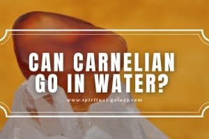 Can Carnelian Go in Water?: The Effects!