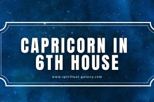 Capricorn in 6th House: Solid Determination for Your Work
