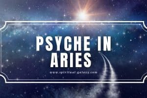Psyche in Aries: The Desire for a Strong-Willed Connection