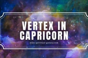 Vertex in Capricorn: Multiple Obligations Waiting for You