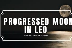 Progressed Moon in Leo: Aren’t You More Creative Now?
