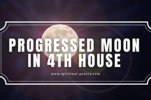 Progressed Moon in 4th House: Home is Where You Want to Be