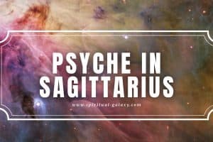 Psyche in Sagittarius: What More Do You Have in Yourself?
