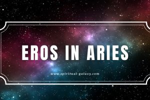 Eros in Aries: Should You Always Be the First One?