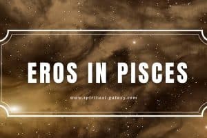 Eros in Pisces: Compassion Before Sexual Intentions