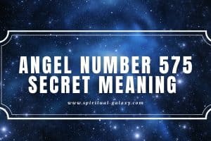 Angel Number 575 Secret Meaning: Intuitive Freedom