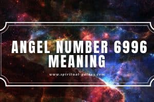 Angel Number 6996 Meaning: Welcoming Change in Life