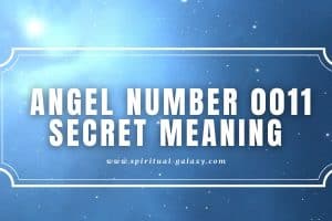 Angel Number 0011 Secret Meaning: Mind Your Body and Soul