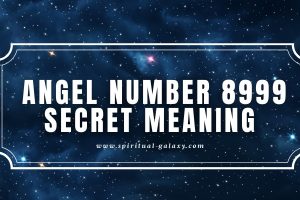Angel Number 8999 Secret Meaning: Stay Mindful