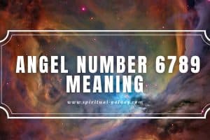 Angel Number 6789 Meaning: A Peaceful and Happy Life