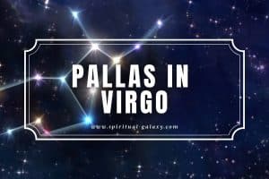Pallas in Virgo: Don’t Forget That Every Detail Counts!