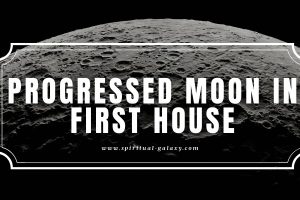 Progressed Moon in 1st House: Rollercoaster Ride with Self!