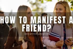 How to Manifest a Friend: Make Friends with Everyone!