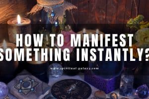 How to Manifest Something Instantly: Get What you Want!