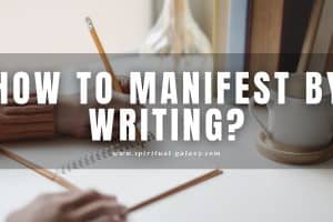 How to Manifest by Writing: Get Anything You Want!