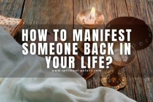 How to Manifest someone back into your life: Reconcile with them!
