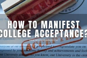 How to Manifest College Acceptance: 7 Useful Tips!