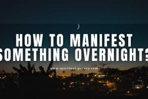 How to Manifest Something Overnight: Simple and Proven Tips!
