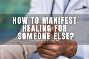How to Manifest Healing for Someone Else: Help them Heal FAST!