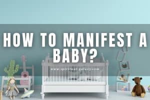 How to manifest a baby: Get Ready To Be A Parent!