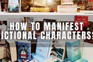 How to Manifest Fictional Characters: Turn them Into Reality!