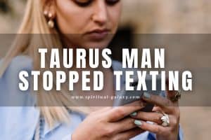 Taurus Man Stopped Texting: Can’t Reach Him?