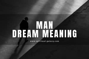 Man Dream Meaning: Do You Know Him?