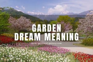 Garden Dream Meaning: What Does It Do With Being Bountiful?