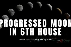Progressed Moon in 6th House: Be Mindful of Your Well-being!