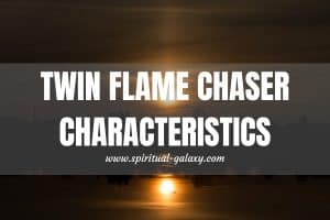 Twin Flame Chaser Characteristics: Are you a Chaser?