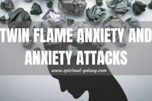 Twin Flame Anxiety and Anxiety Attacks: How to deal with them?