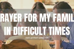 Prayer for My Family in Difficult Times: Pray for Strength!