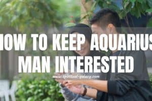 How to Keep an Aquarius Man Interested: Get into his head!