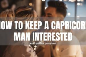 How to Keep a Capricorn Man Interested: Building a Lasting Bond!