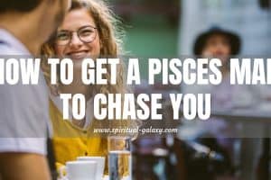 How to Get a Pisces Man to Chase You: Make the First Move