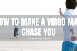 How to Make a Virgo Man Chase You: Be more Feminine