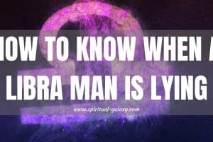 How to Know When a Libra Man is Lying: What a Huge Liar!