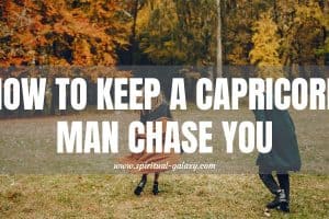 How to Keep a Capricorn Man Chase you: Flirt with Him!