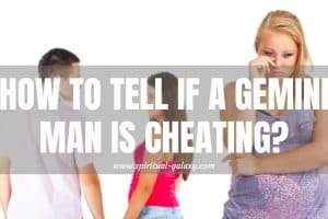 How to Tell if a Gemini Man is Cheating: Is it Worth Knowing?