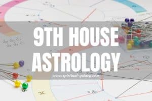 9th House Astrology: The Philosophical Aspect of Your World!