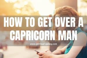 How to Get Over a Capricorn Man: Would it be Easy?