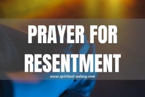 Prayer for Resentment: How to Pray for Resentment