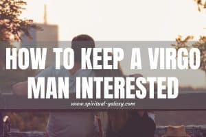 How to Keep a Virgo Man Interested: Praise and Assure Him!