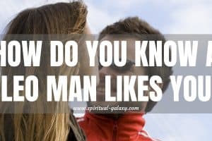How Do You Know a Leo Man Likes You: Will you Let Him?