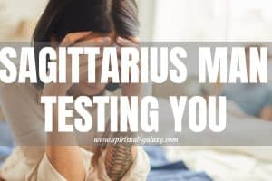 Sagittarius man Testing you: Is Your Love Strong Enough?