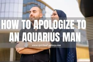 How to Apologize to an Aquarius Man?: Earning Forgiveness!