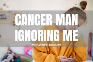 Cancer Man Ignoring Me: Accept the Situation!
