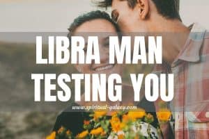 Libra man testing you: He will show his wrong side!